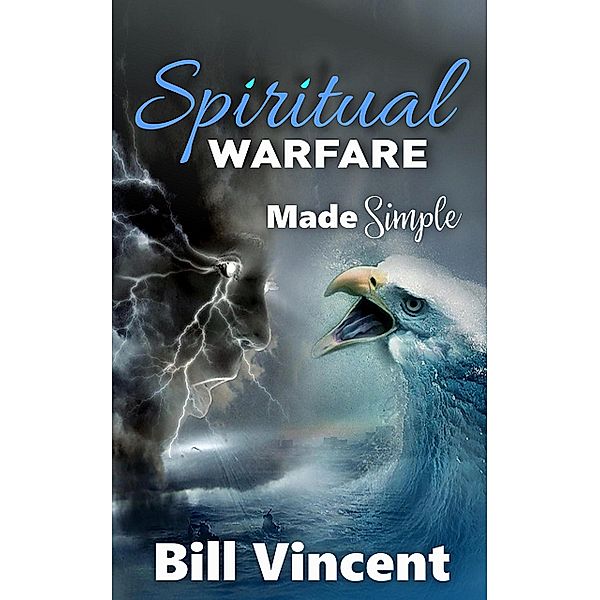 Spiritual Warfare Made Simple, Bill Vincent