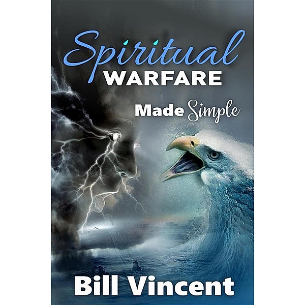 Spiritual Warfare Made Simple, Bill Vincent