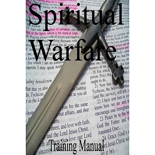 Spiritual Warfare Training Manual, Psy. D. Philothea