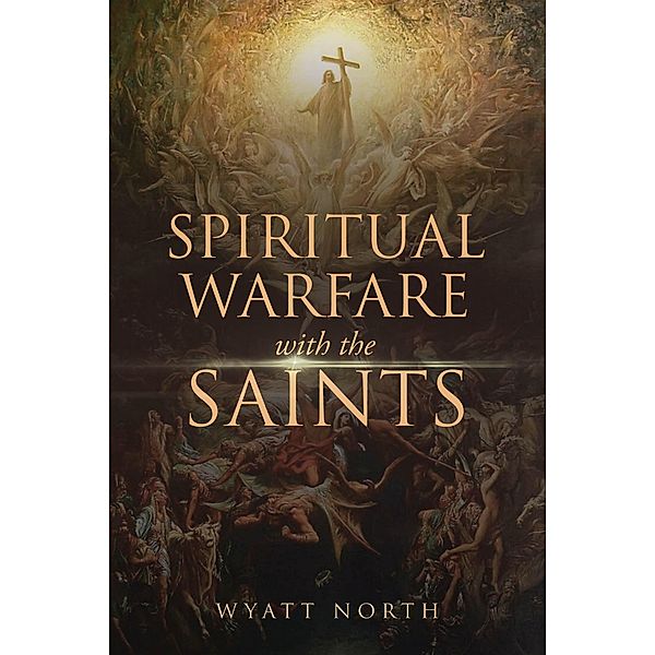 Spiritual Warfare with the Saints / Wyatt North Publishing, Wyatt North