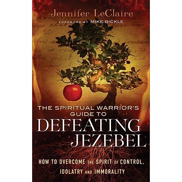 Spiritual Warrior's Guide to Defeating Jezebel, Jennifer LeClaire