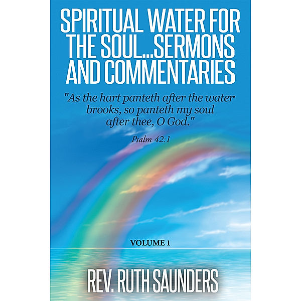 Spiritual Water for the Soul...Sermons and Commentaries, Rev. Ruth Saunders