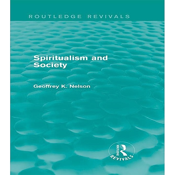 Spiritualism and Society (Routledge Revivals), G. K. Nelson