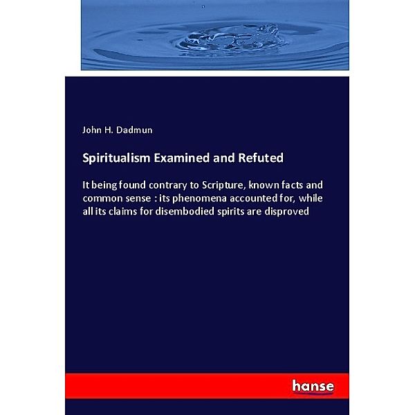 Spiritualism Examined and Refuted, John H. Dadmun