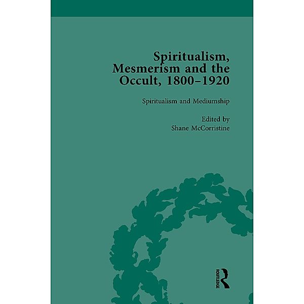 Spiritualism, Mesmerism and the Occult, 1800-1920 Vol 3, Shane McCorristine