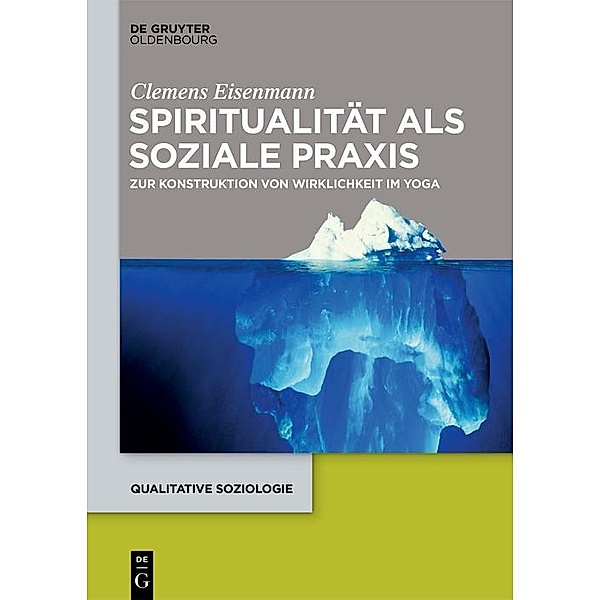 Spiritualität als soziale Praxis / Qualitative Soziologie Bd.25, Clemens Eisenmann