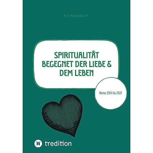 Spiritualität begegnet der Liebe & dem Leben, K. J. "Marishana" N.