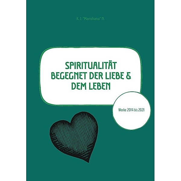 Spiritualität begegnet der Liebe & dem Leben, K. J. "Marishana" N.