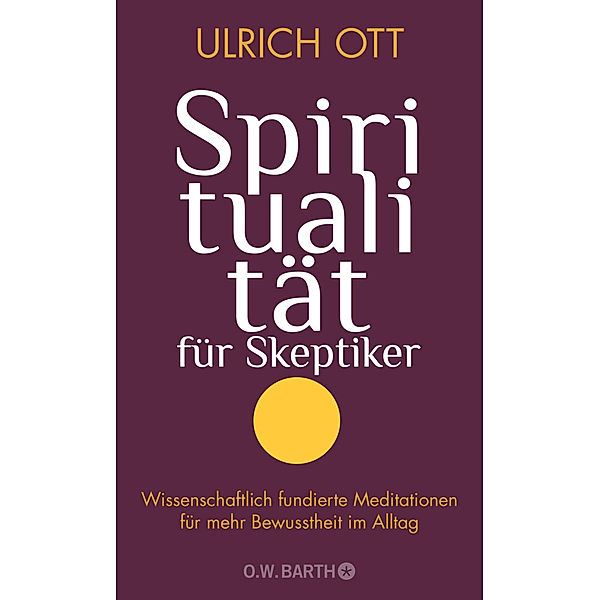 Spiritualität für Skeptiker, Ulrich Ott
