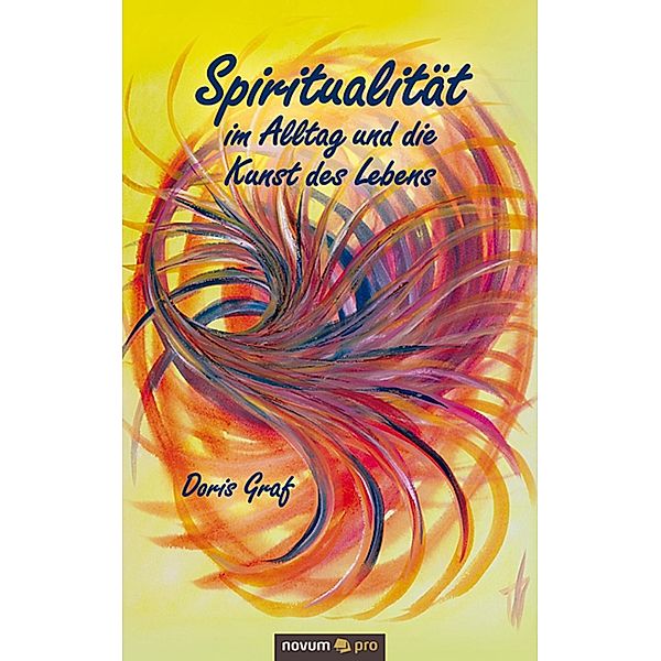Spiritualität im Alltag und die Kunst des Lebens, Doris Graf