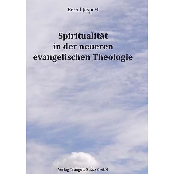 Spiritualität in der neueren evangelischen Theologie, Bernd Jaspert