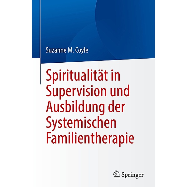 Spiritualität in Supervision und Ausbildung der Systemischen Familientherapie, Suzanne M. Coyle