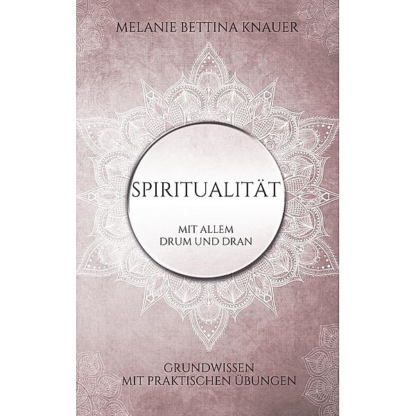 Spiritualität mit allem Drum und Dran, Melanie Bettina Knauer