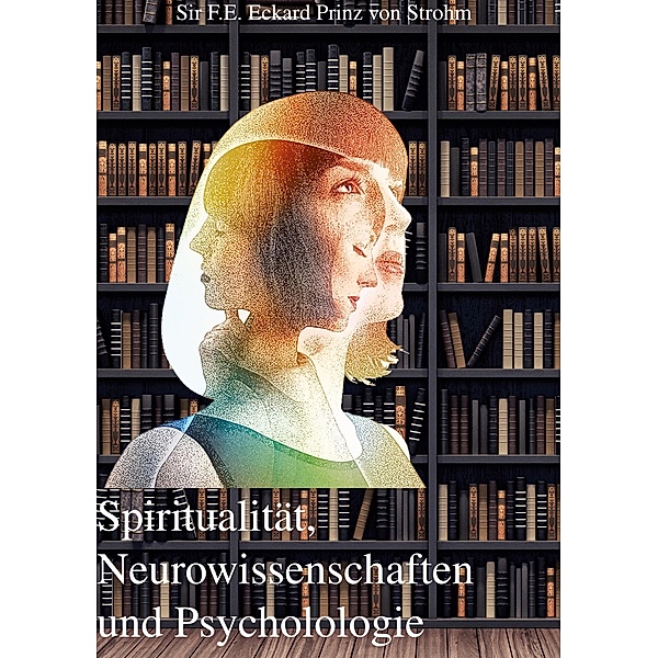 Spiritualität, Neurowissenschaften und Psychologie, Sir F. E. Eckard Prinz von Strohm