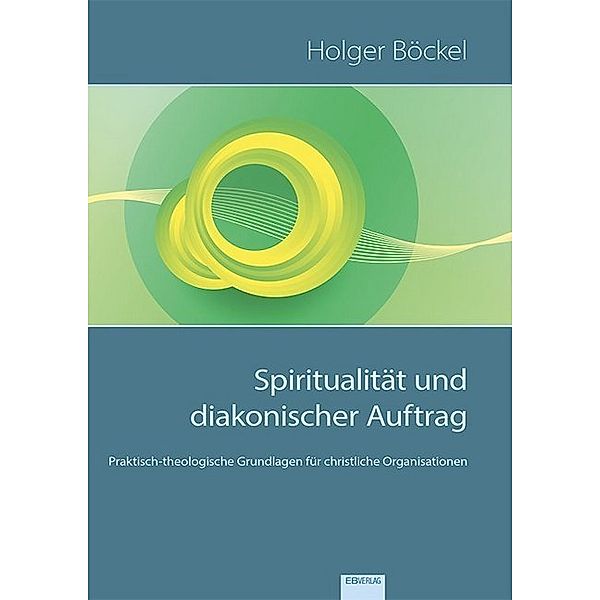 Spiritualität und diakonischer Auftrag, Holger Böckel