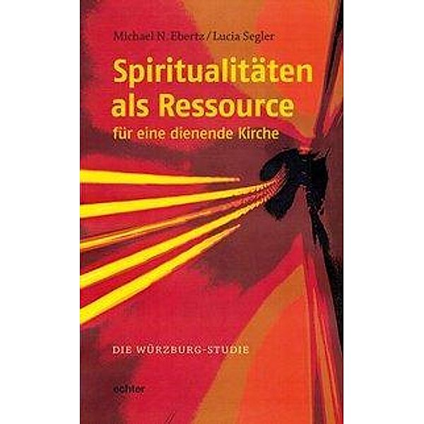 Spiritualitäten als Ressource für eine dienende Kirche, Michael N. Ebertz, Lucia Segler