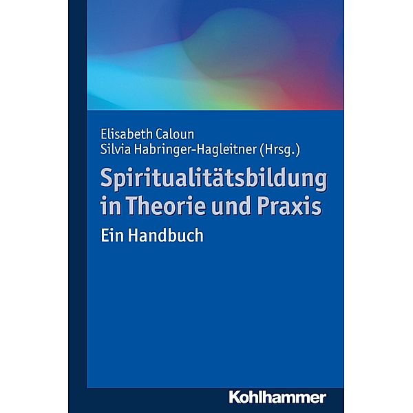 Spiritualitätsbildung in Theorie und Praxis