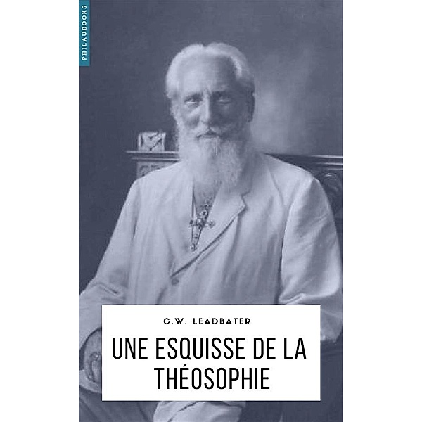 Spiritualité: Une esquisse de la Théosophie, C. W. Leadbater