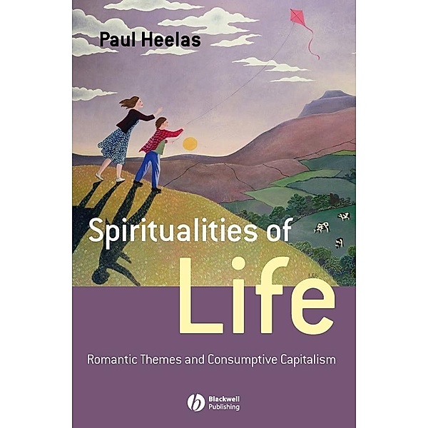 Spiritualities of Life / Religion and Spirituality in the Modern World, Paul Heelas