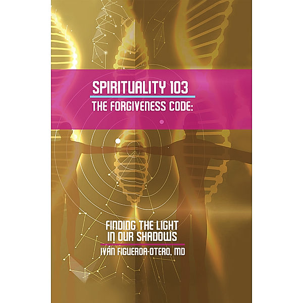 Spirituality 103, the Forgiveness Code, Iván Figueroa-Otero