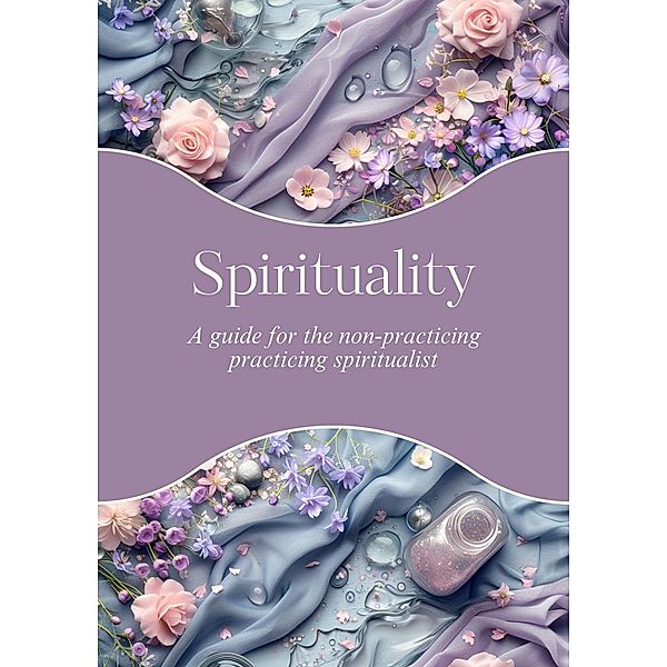 Spirituality: A Non-Practicing Practicing Spiritualist, P. Ashes
