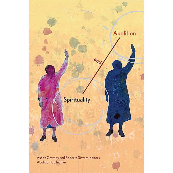 Spirituality and Abolition, Ashon Crawley, Roberto Sirvent