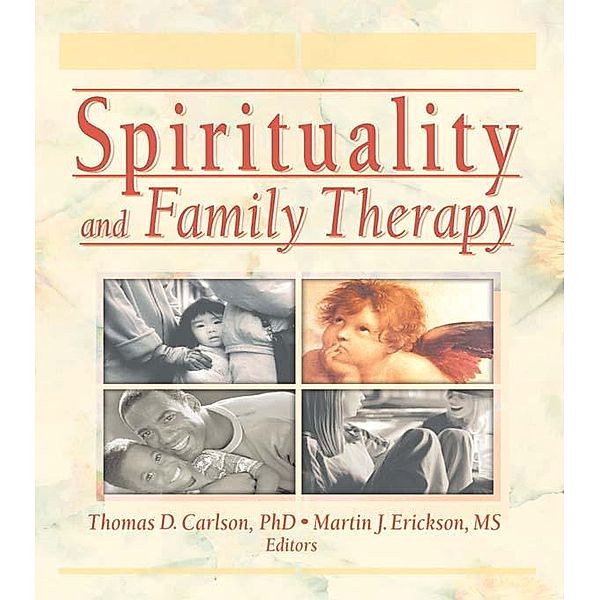 Spirituality and Family Therapy, Martin John Erickson, Thomas Carlson