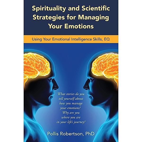 Spirituality and Scientific Strategies for Managing Your Emotions, Pollis Robertson