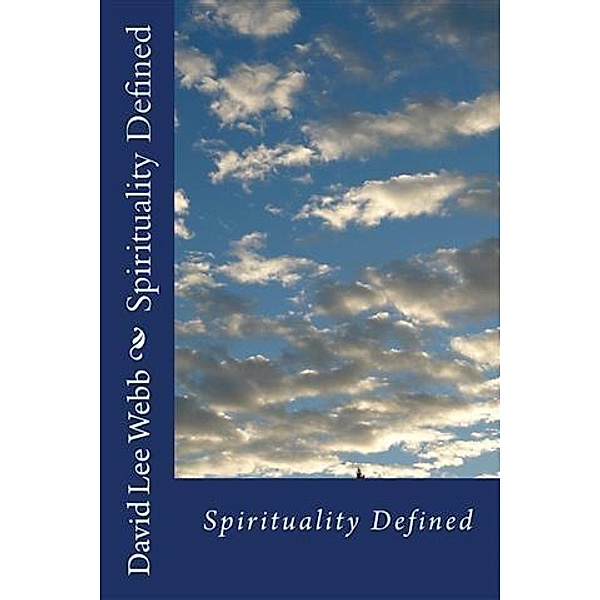 Spirituality Defined, David Lee Webb