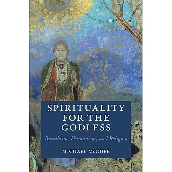 Spirituality for the Godless / Cambridge Studies in Religion, Philosophy, and Society, Michael McGhee