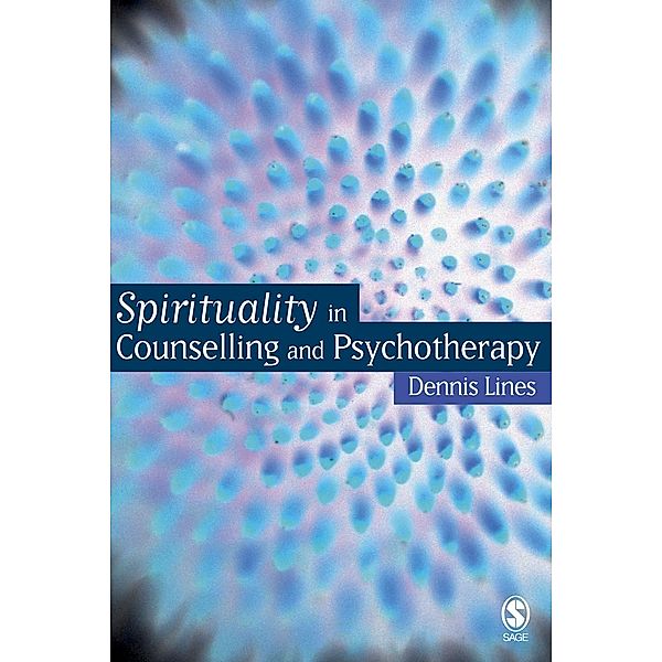 Spirituality in Counselling and Psychotherapy, Dennis Lines