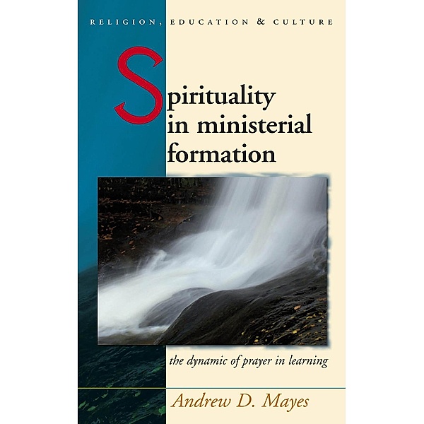 Spirituality in Ministerial Formation / Religion, Education and Culture, Andrew Mayes
