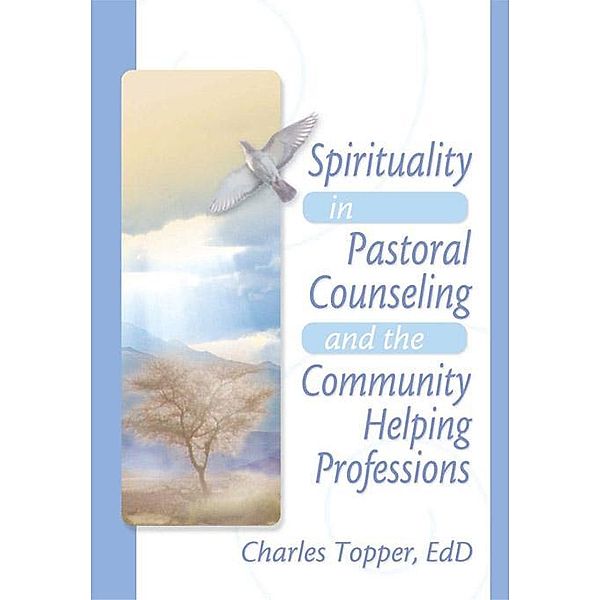 Spirituality in Pastoral Counseling and the Community Helping Professions, Harold G Koenig, Charles J Topper