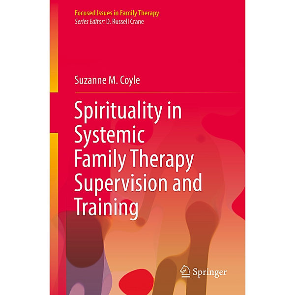 Spirituality in Systemic Family Therapy Supervision and Training, Suzanne M. Coyle