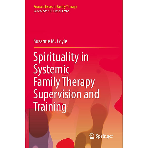 Spirituality in Systemic Family Therapy Supervision and Training, Suzanne M. Coyle