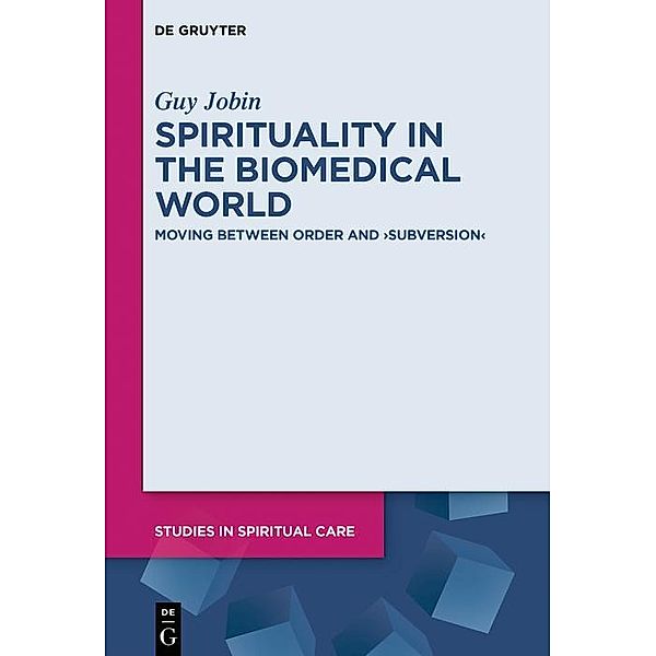 Spirituality in the Biomedical World / Studies in Spiritual Care Bd.5, Guy Jobin