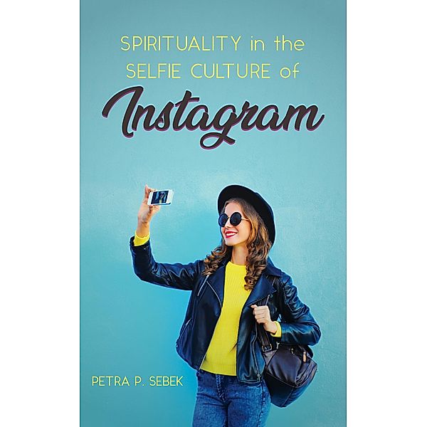 Spirituality in the Selfie Culture of Instagram, Petra P. Sebek