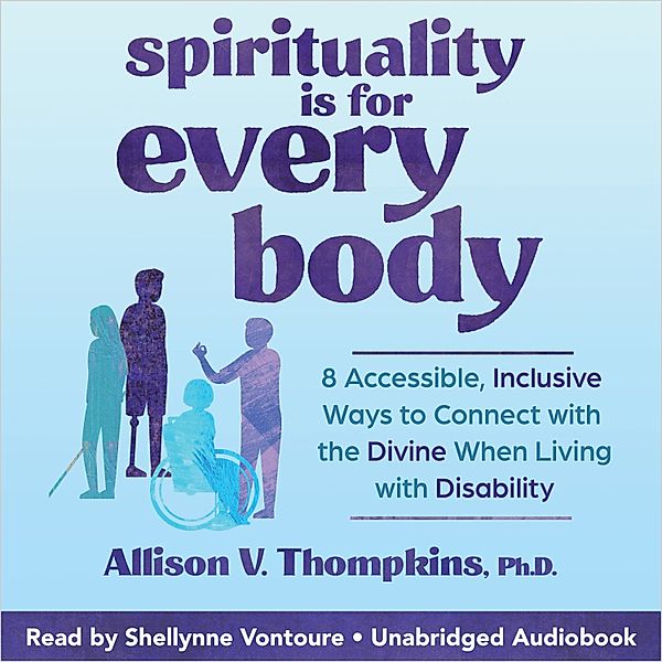 Spirituality Is for Every Body, Allison V. Thompkins Ph.D.