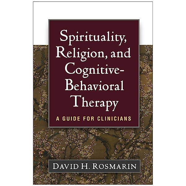 Spirituality, Religion, and Cognitive-Behavioral Therapy, David H. Rosmarin