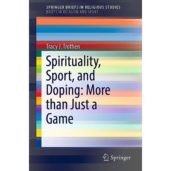 Spirituality, Sport, and Doping: More than Just a Game / SpringerBriefs in Religious Studies, Tracy J. Trothen