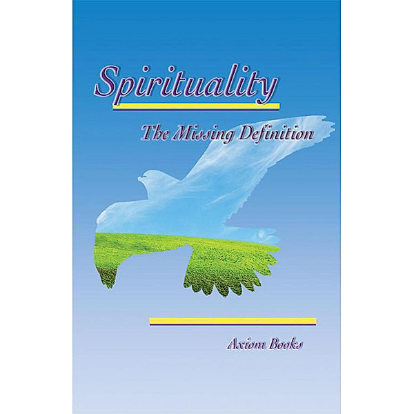 Spirituality the Missing Definition, Axiom Books