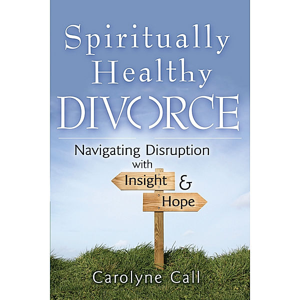 Spiritually Healthy Divorce, Carolyne Call