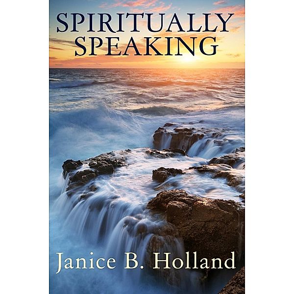 Spiritually Speaking / G and J Publishing, Janice Holland