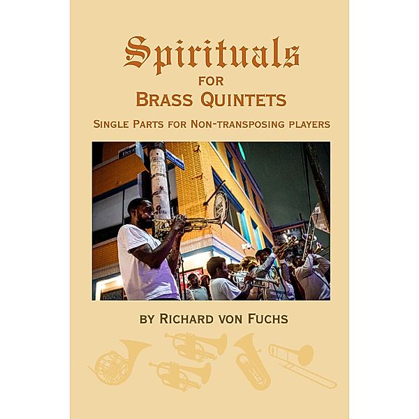 Spirituals for Brass Quintets: Single Parts for Non-Transposing Players, Richard von Fuchs