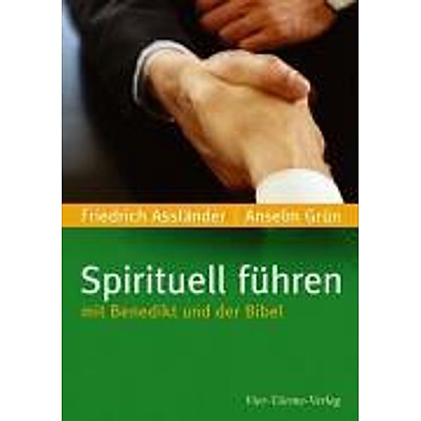 Spirituell führen mit Benedikt und der Bibel, Anselm Grün, Friedrich Assländer