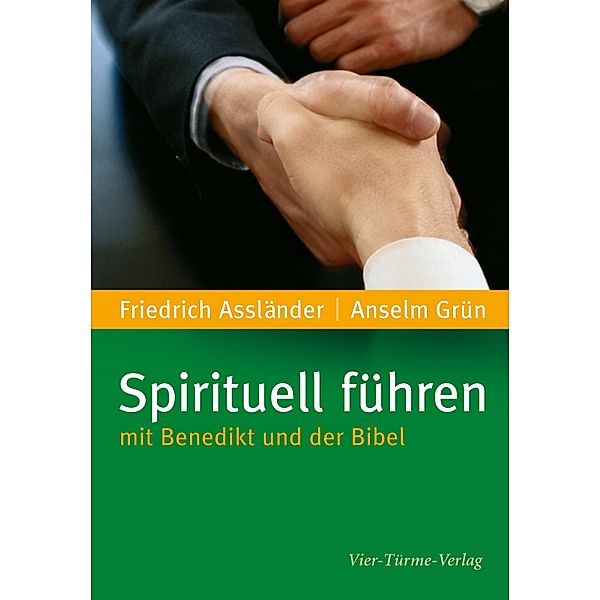 Spirituell führen mit Benedikt und der Bibel, Anselm Grün, Friedrich Assländer