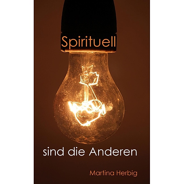Spirituell sind die Anderen, Martina Herbig