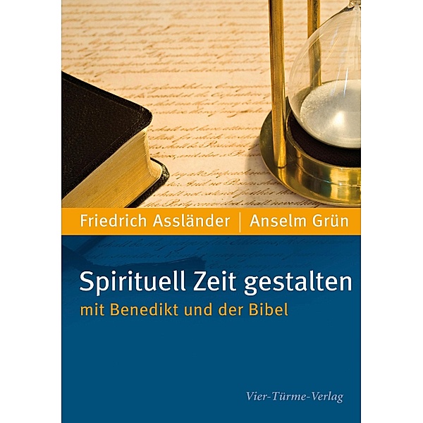 Spirituell Zeit gestalten mit Benedikt und der Bibel, Anselm Grün, Friedrich Assländer