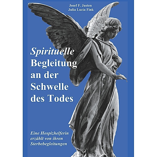 Spirituelle Begleitung an der Schwelle des Todes, Josef F. Justen