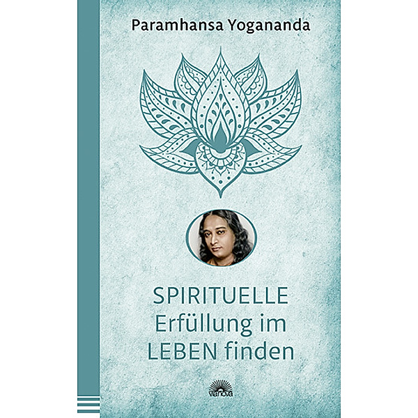 Spirituelle Erfüllung im Leben finden, Paramahansa Yogananda